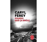 Pourvu que ça brûle Caryl Férey (Auteur)