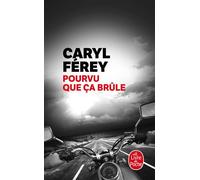 Pourvu que ça brûle - Caryl Férey - Lgf - Poche - Roman