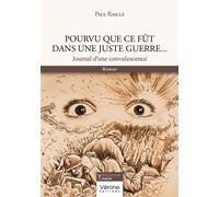 Pourvu que ce fût dans une juste guerre... Journal d'une convalescence - Paul Rascle - Verone Eds - broché - Roman