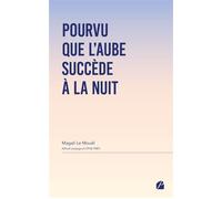 Pourvu que l'aube succède à la nuit - Magali Le Mouël - Du Pantheon Eds - broché - Roman