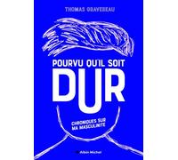 Pourvu qu'il soit dur Chroniques sur ma masculinité - Thomas Gravereau - Albin Michel - broché - Guide