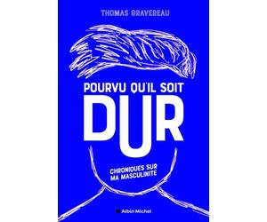 Pourvu qu'il soit dur Chroniques sur ma masculinité - Thomas Gravereau - Albin Michel - broché - Guide