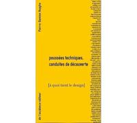 Poussées techniques, conduites de découvertes À quoi tient le design - Pierre-Damien Huyghe - De L'incidence - broché - Monographie