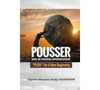 POUSSER POUR UN NOUVEAU COMMENCEMENT: Prier jusqu'à la percée : Guide pratique pour briser la stagnation et enfanter votre destinée