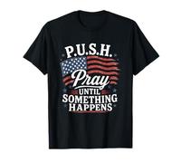 Poussez à Prier jusqu'à ce Que Quelque Chose se Passe, Foi chrétienne, croyant T-Shirt
