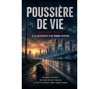 POUSSIÈRE DE VIE: Deuxième partie : À la recherche d'un homme disparu