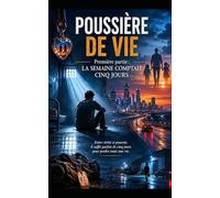 POUSSIÈRE DE VIE: Première partie : La semaine comptait cinq jours