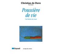Poussière de vie Une histoire du vivant - Christian de Duve - Fayard - broché - Livre