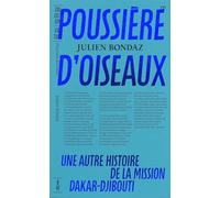 Poussière D'oiseaux - Une Autre Histoire De La Mission Dakar-Djibouti