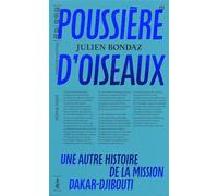 Poussière d'oiseaux Une autre histoire de la mission Dakar-Djibouti - Julien Bondaz - B42 Eds - broché - Essai