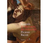 Poussin : Le Massacre des Innocents, Picasso, Bacon