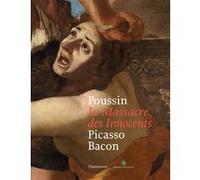 Poussin : Le Massacre des Innocents, Picasso, Bacon Pierre Rosenberg (Auteur)
