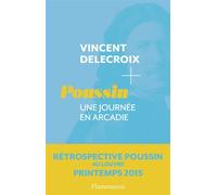 Poussin Une journée en Arcadie - Vincent Delecroix - Flammarion - broché - Essai