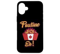 Poutine Eh - Frites et Sauce canadiennes drôles Coque pour iPhone 16 Plus