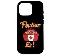 Poutine Eh - Frites et Sauce canadiennes drôles Coque pour iPhone 16 Pro