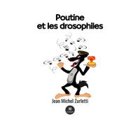 Poutine et les drosophiles - Jean-Michel Zurletti - Le Lys Bleu - broché - Roman
