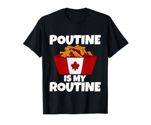 Poutine Is My Routine T-Shirt