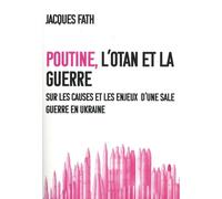 Poutine, L'otan Et La Guerre - Sur Les Causes, Et Les Enjeux Véritables D?Une Sale Guerre En Ukraine