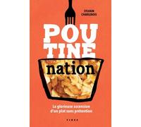 Poutine Nation - La Glorieuse Ascension D'un Plat Sans Prétention