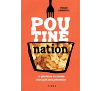 Poutine nation La glorieuse ascension d'un plat sans prétention - Sylvain Charlebois - Fides - broché - Guide