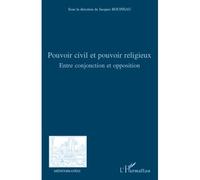 Pouvoir civil et pouvoir religieux Entre conjonction et opposition - Jacques Bouineau - L'harmattan - broché - Essai