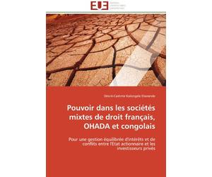 Pouvoir dans les sociétés mixtes de droit français, OHADA et congolais: Pour une gestion équilibrée d'intérêts et de conflits entre l'Etat actionnaire et les investisseurs privés