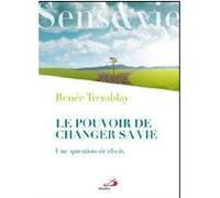 Pouvoir de changer sa vie (le) Renée Tremblay (Auteur)