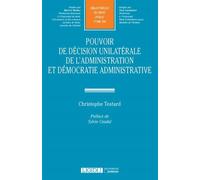 Pouvoir de decision unilaterale de l administration et democratie administrative - TESTARD C. - Lgdj - broché - Etude