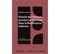 Pouvoir de l'écriture, pouvoir sur l'écriture dans la Renaissance italienne - Armando Petrucci - De La Sorbonne Editions - broché - Essai