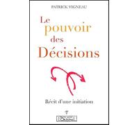 Pouvoir des décisions (Le) : Récit d'une initiation