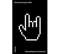 Pouvoir des jeux vidéos: Des pratiques aux discours
