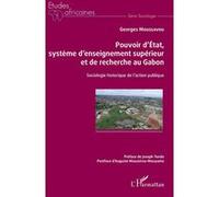 Pouvoir D'etat, Système D'enseignement Supérieur Et De Recherche Au Gabon - Sociologie Historique De L'action Publique