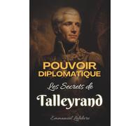 Pouvoir Diplomatique: Les Secrets de Talleyrand Périgord
