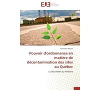 Pouvoir d'ordonnance en matière de décontamination des sites au Québec La discrétion du ministre - Geneviève Paquet - Universitaires Europeennes - broché - Etude