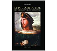 Pouvoir Du Mal - Les Méchants Dans L'histoire - Treize Portraits Dramatiques Précédés D'introductions Historiques