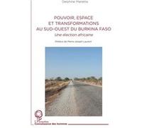 Pouvoir, espace et transformations au sud-ouest du Burkina Faso Une élection africaine - Delphine Manetta - L'harmattan - broché - Etude