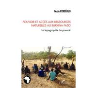 Pouvoir et accès aux ressources naturelles au Burkina Faso La topographie du pouvoir - Gabin Korbéogo - L'harmattan - broché - Essai