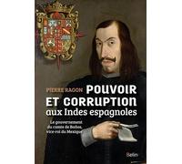 Pouvoir et corruption aux Indes espagnoles Le gouvernement du comte de Banos, vice-roi du Mexique - Pierre Ragon - Belin - broché - Etude