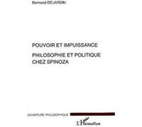 Pouvoir Et Impuissance - Philosophie Et Politique Chez Spinoza
