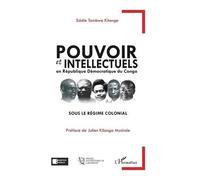 Pouvoir Et Intellectuels En République Démocratique Du Congo Sous Le Régime Colonial
