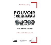 Pouvoir Et Intellectuels En République Démocratique Du Congo Sous Le Régime Colonial