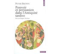 Pouvoir et persuasion dans l'Antiquité tardive