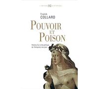 Pouvoir et Poison: Histoire d'un crime politique de l'Antiquité à nos jours