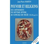 Pouvoir et religions : de l'avènement de Septime Sévère au concile de Nicée - 193-325 apr. J.-C. - Jean-Pierre Martin - Sedes - Livre