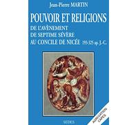 Pouvoir et religions, de l'avènement de Septime Sévère au concile de Nicée. 193-325 après J.-C.