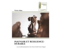 POUVOIR ET RESILIENCE-DURABLE: LA CONNAISSANCE DU POUVOIR POLITIQUE