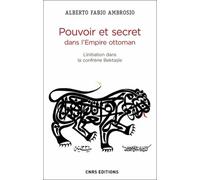 Pouvoir Et Secret Dans L'empire Ottoman - L'initiation Dans La Confrérie Bektasîe