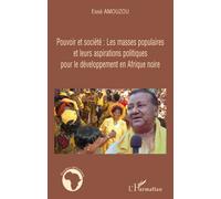Pouvoir et société: Les masses populaires et leurs aspirations politiques pour le développement en Afrique noire - Essè Amouzou - L'harmattan - broché - Essai