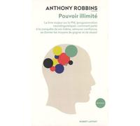 Pouvoir illimité: Le livre majeur sur la PNL (programmation neurolinguistique) : comment partir à la conquête de soi-même, retrouver confiance, se donner les moyens de gagner et de réussir