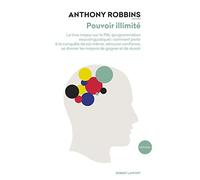 Pouvoir illimité: Le livre majeur sur la PNL (programmation neurolinguistique) : comment partir à la conquête de soi-même, retrouver confiance, se donner les moyens de gagner et de réussir